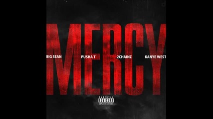 Kanye West ft. Big Sean , Pusha T & 2 Chainz - Mercy