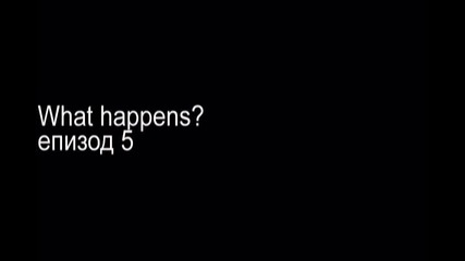 "what happens" e05