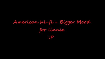 American hi - fi - Bigger Mood