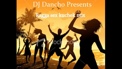 Ragga Sex Kuchek Mix Dj Dancho 