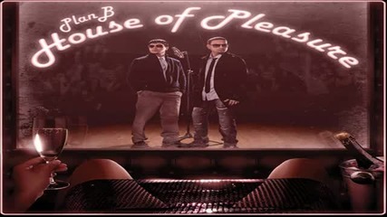 Plan B - House Of Pleasure Of Pleasure]