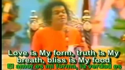 Love Is My Form, Truth Is My Breath , Bliss Is My Food.