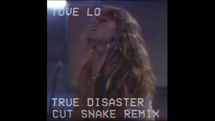 *2017* Tove Lo - True Disaster ( Cut Snake remix )