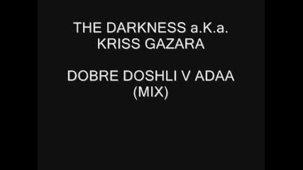 The Darkness a.k.a. Kriss Gazara - Dobre Doshli V Ada (mix)