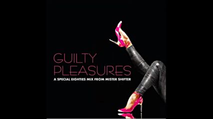 Guilty Pleasures mixed by Mister Shifter