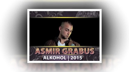 !!! Asmir Grabus 2015 - Alkohol - Prevod