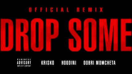 Криско ft. Hoodini & Добри Момчета - Drop Some ( Official Remix )