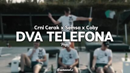 Crni Cerak x Semsa Suljakovic x Coby - Dva Telefona (hugo Remix).mp4