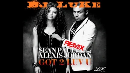 Dj Luke -sean Paul Feat Alexis Jordan Got 2 Luv U-- Remix