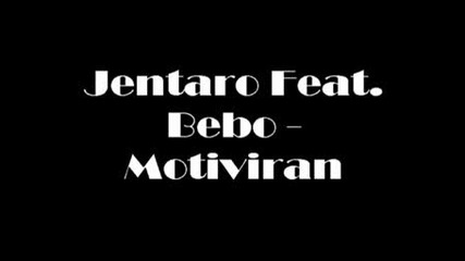 Jentaro Feat. Bebo - Motiviran 