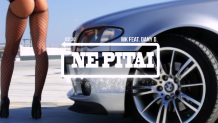 Mk Ft. Dany D. - Ne Pitai(official Audio)