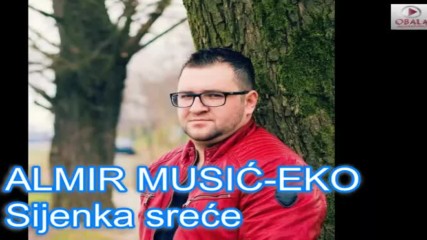 Almir Music Eko - 2017 - Sijenka srece (hq) (bg sub)
