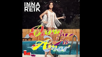 Inna ft. Reik - Dame Tu Amor [2013 official song]