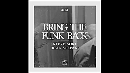*2016* Steve Aoki & Reid Stefan - Bring The Funk Back