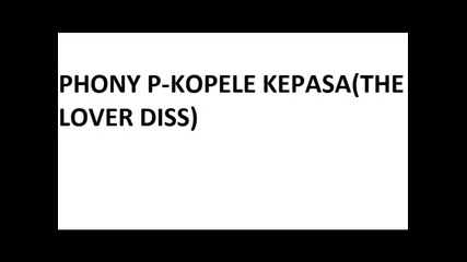 Phony P-kopele Kepasa(the Lover Diss)