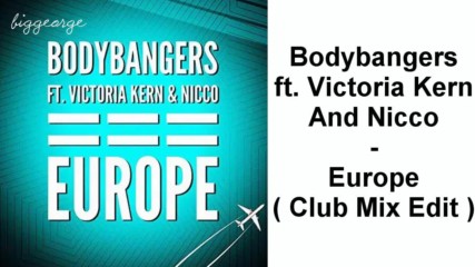 Bodybangers ft. Victoria Kern And Nicco - Europe ( Club Mix Edit )