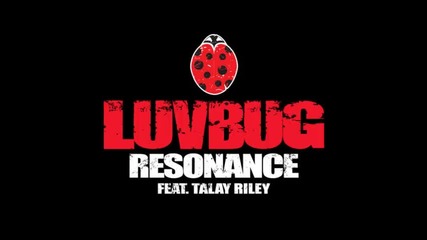 *2014* Luvbug ft. Talay Riley - Resonance