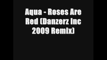Aqua - Roses are red (danzerz Inc 2009 Remix)