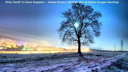 Dirty South Vs Rene Kuppens - Alamo Drumz Andrew Dee & Stefan Dragas Bootleg 