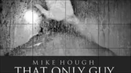 Mike Hough-that Only Guy