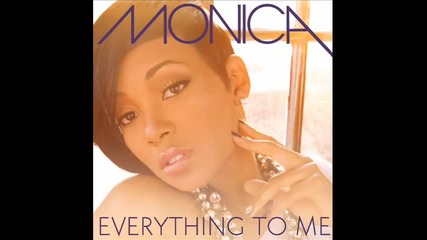 Monica - Everything To Me 
