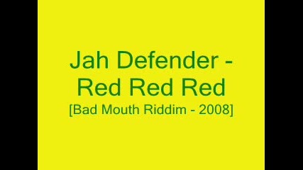 Jah Defender - Red Red Red - [bad Mouth Riddim - 2008]