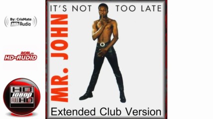 Mr. John - Its Not Too Late (extended Club Version)