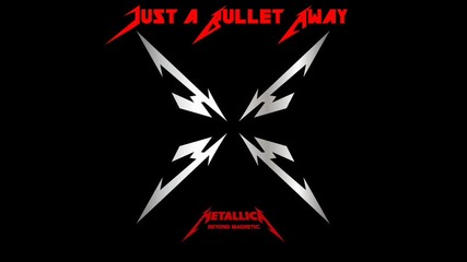 Metallica - 02. Just a Bullet Away (2011) Beyond Magnetic [ E P ]