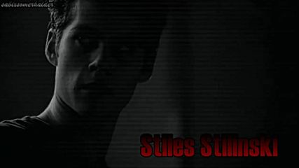 Stiles Stilinski - I'm afraid,somebody else might take my place.