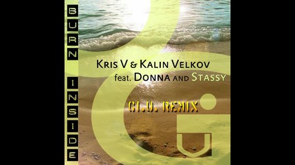 Kris V & Kalin Velkov feat. Donna and Stassy - Burn inside (gi.u. Remix)(preview)