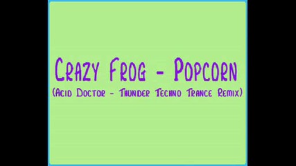 Crazy Frog - Popcorn (acid Doctor - Thunder Techno Trance Remix)