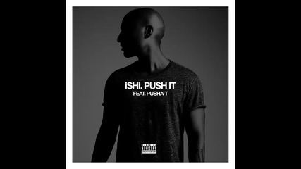 Ishi ft. Pusha T - Push It