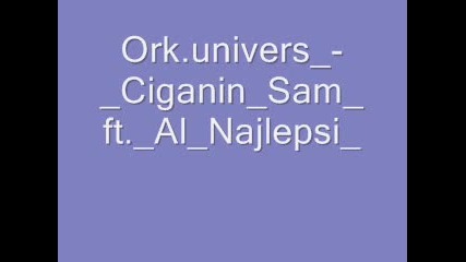 Ork.univers - Ciganin Sam ft. Al Najlepsi 