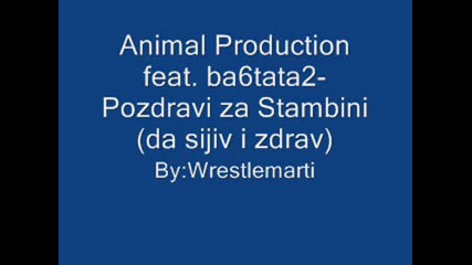 Animal Production Feat. Ba6tata2 - Pozdravi Za Stambini.wmv
