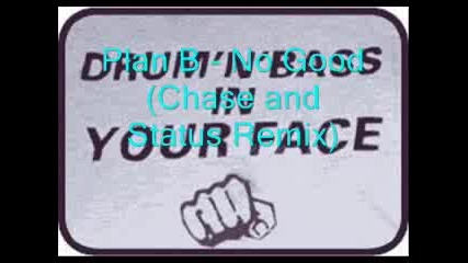 Plan B - No Good (chase & Status remix)