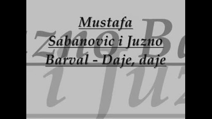 Mustafa Sabanovic I Juzno Barval - Daje Daje 