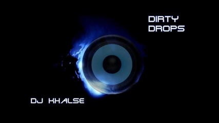 Dj Khalse - Dirty Drops (dubstep Mix)