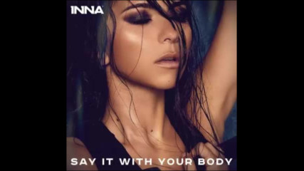 *2016* Inna - Say It With Your Body