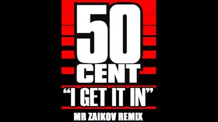 50 Cent - I Get It In (zaikov Remix)