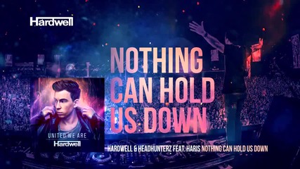 Hardwell & Headhunterz feat. Haris - Nothing Can Hold Us Down ( Out Now! )