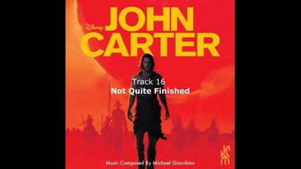 John Carter Ost - 16 - Not Quite Finished