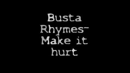 Busta Rhymes-make it hurt