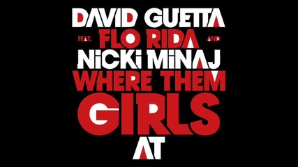 David Guetta ft. Nicki Minaj and Flo Rida - Where Them Girls At