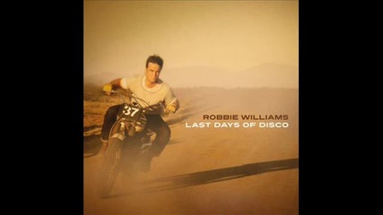 • Robbie Williams - Last Days Of Disco ( Roger Sanchez Vocal Mix ) •