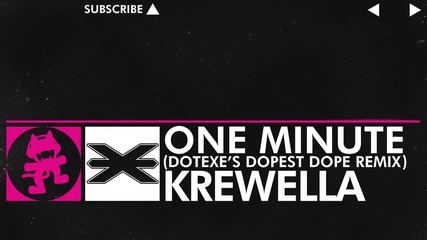 [drumstep] - Krewella - One Minute (dotexe 'dopest Dope' Remix) [monstercat Release]