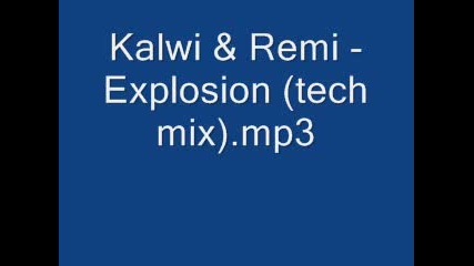 Kalwi & Remi - Explosion (Tech Mix)