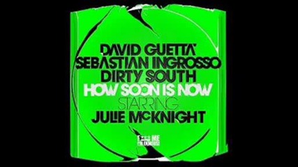 David Guetta,  Sebastian Ingrosso,  Dirty South Ft Julie Mcknigh - How Soon Is Now (extended Version