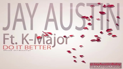 New 2011 Jay Austin Feat. K-major - Do It Better (prod. Dj Breezy)