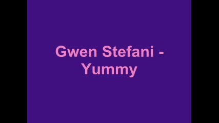 Gwen Stefani - Yummy