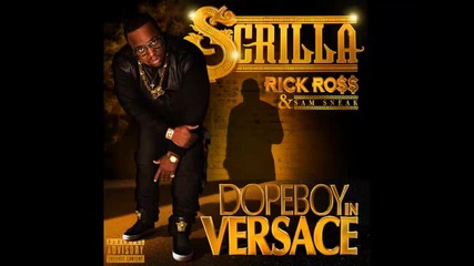 *2014* Scrilla ft. Rick Ross & Sam Sneak - Dopeboy in Versace